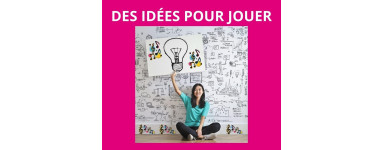 Des idées pour jouer